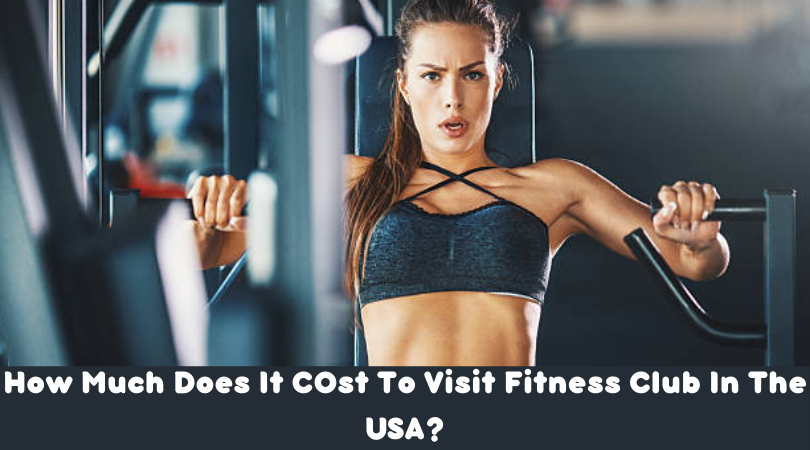 How Much Does It COst To Visit Fitness Club In The USA